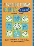 The Dysfunctional Family Funbook: Games & Activities to Keep You Sane Your Whole Visit Home