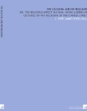 The Celestial and His Religions: Or, the Religious Aspect in China : Being a Series of Lectures on the Religions of the Chinese [1906 ]