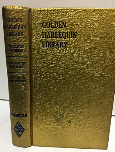 Golden Harlequin Library Volume XLII Tangle in Sunshine, The Way in the Dark, Doctor in the Tropics