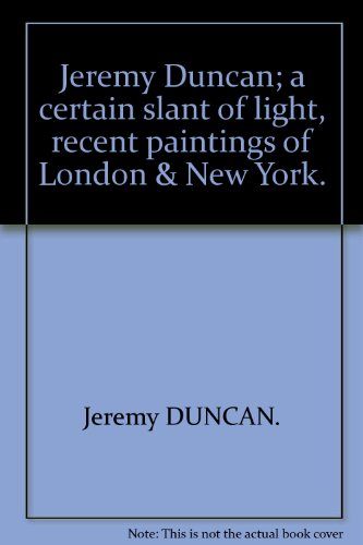 Jeremy Duncan; a certain slant of light, recent paintings of London & New York.