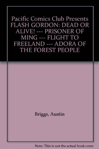 Pacific Comics Club Presents FLASH GORDON: DEAD OR ALIVE! --- PRISONER OF MING --- FLIGHT TO FREELAND --- ADORA OF THE FOREST PEOPLE