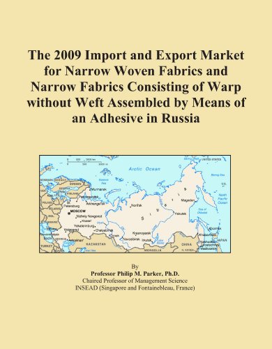 The 2009 Import and Export Market for Narrow Woven Fabrics and Narrow Fabrics Consisting of Warp without Weft Assembled by Means of an Adhesive in Russia