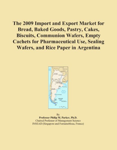 The 2009 Import and Export Market for Bread, Baked Goods, Pastry, Cakes, Biscuits, Communion Wafers, Empty Cachets for Pharmaceutical Use, Sealing Wafers, and Rice Paper in Argentina