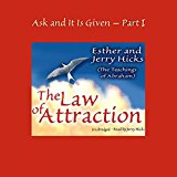 The Law of Attraction: Ask and It Is Given, Volume 1