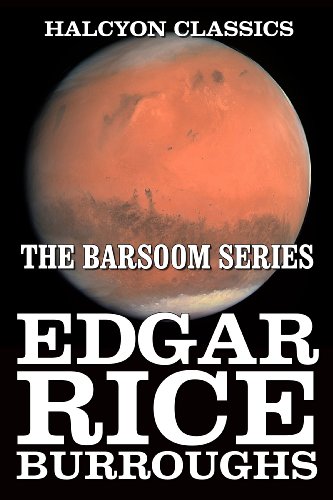 The Barsoom Series of Edgar Rice Burroughs (Unexpurgated Edition) (Halcyon Classics)