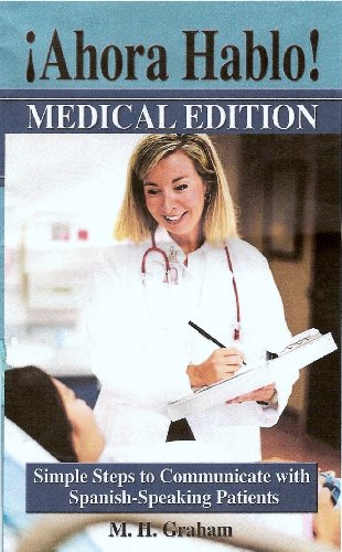 Ahora Hablo Medical Edition Simple steps to Communicate with Spanish-speaking Patients (Spanish Edition)