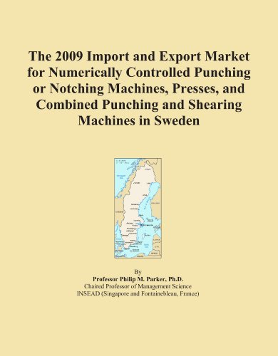 The 2009 Import and Export Market for Numerically Controlled Punching or Notching Machines, Presses, and Combined Punching and Shearing Machines in Sweden