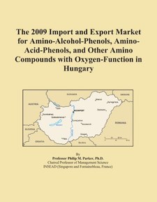 The 2009 Import and Export Market for Amino-Alcohol-Phenols, Amino-Acid-Phenols, and Other Amino Compounds with Oxygen-Function in Hungary