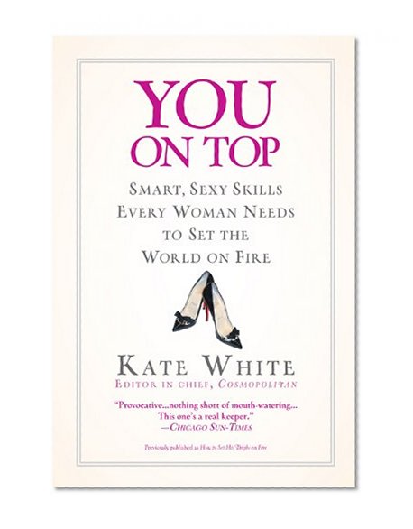 You On Top: Smart, Sexy Skills Every Woman Needs to Set the World on Fire