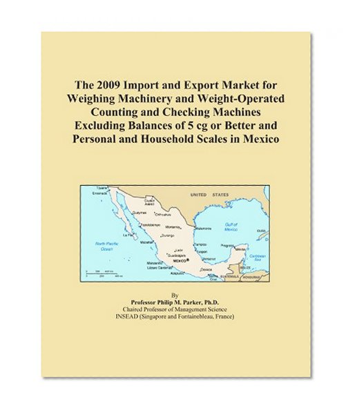 The 2009 Import and Export Market for Weighing Machinery and Weight-Operated Counting and Checking Machines Excluding Balances of 5 cg or Better and Personal and Household Scales in Mexico