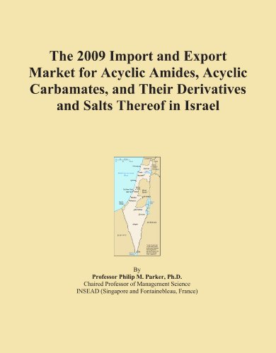 The 2009 Import and Export Market for Acyclic Amides, Acyclic Carbamates, and Their Derivatives and Salts Thereof in Israel