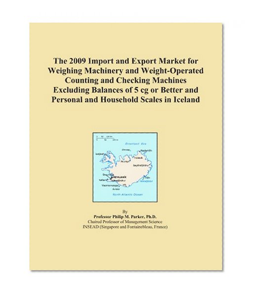 The 2009 Import and Export Market for Weighing Machinery and Weight-Operated Counting and Checking Machines Excluding Balances of 5 cg or Better and Personal and Household Scales in Iceland