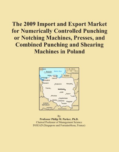 The 2009 Import and Export Market for Numerically Controlled Punching or Notching Machines, Presses, and Combined Punching and Shearing Machines in Poland