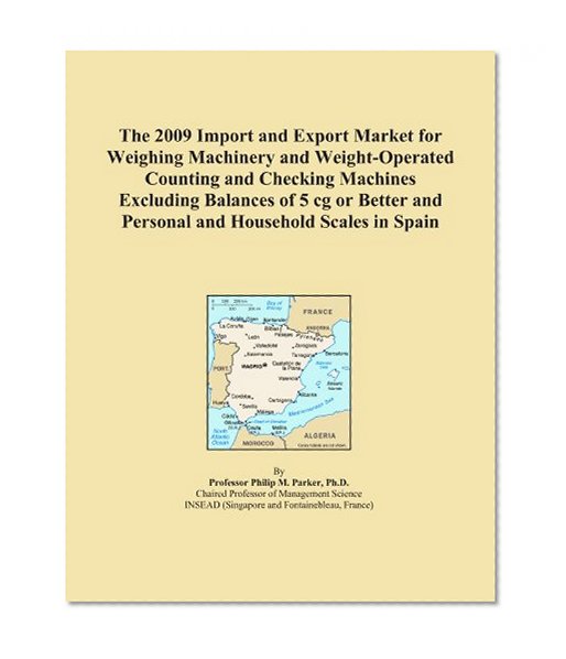 The 2009 Import and Export Market for Weighing Machinery and Weight-Operated Counting and Checking Machines Excluding Balances of 5 cg or Better and Personal and Household Scales in Spain