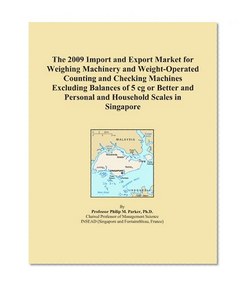 The 2009 Import and Export Market for Weighing Machinery and Weight-Operated Counting and Checking Machines Excluding Balances of 5 cg or Better and Personal and Household Scales in Singapore