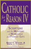 Catholic for a Reason IV: Scripture and the Mystery of Marriage and Family Life
