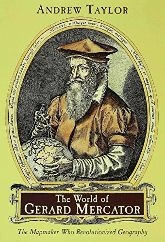 The World of Gerard Mercator: The Mapmaker Who Revolutionized Geography