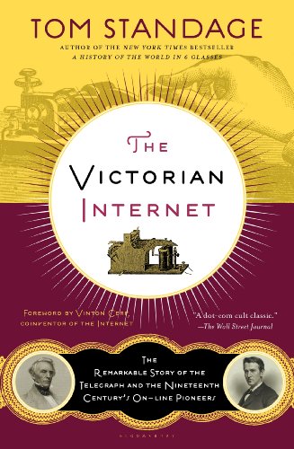 The Victorian Internet: The Remarkable Story of the Telegraph and the Nineteenth Century's On-line Pioneers