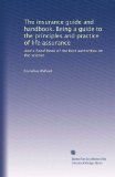 The insurance guide and handbook. Being a guide to the principles and practice of life assurance: And a hand book of the best authorities on the science
