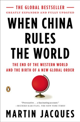 When China Rules the World: The End of the Western World and the Birth of a New Global Order: Second Edition