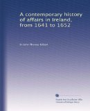 A contemporary history of affairs in Ireland, from 1641 to 1652 (Volume 3)