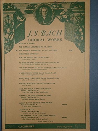 The Passion According to St. Matthew, J.S. Bach Choral Works, G. Schirmer