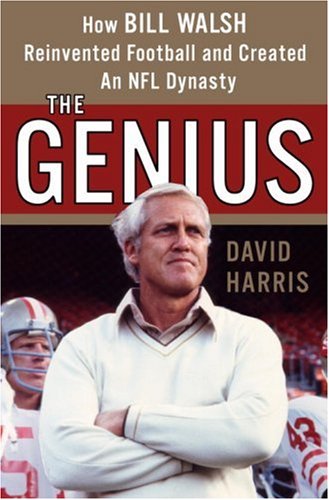 The Genius: How Bill Walsh Reinvented Football and Created an NFL Dynasty