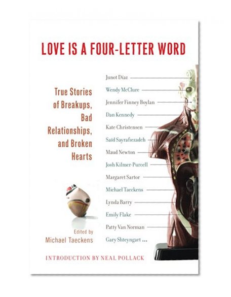 Love Is a Four-Letter Word: True Stories of Breakups, Bad Relationships, and Broken Hearts