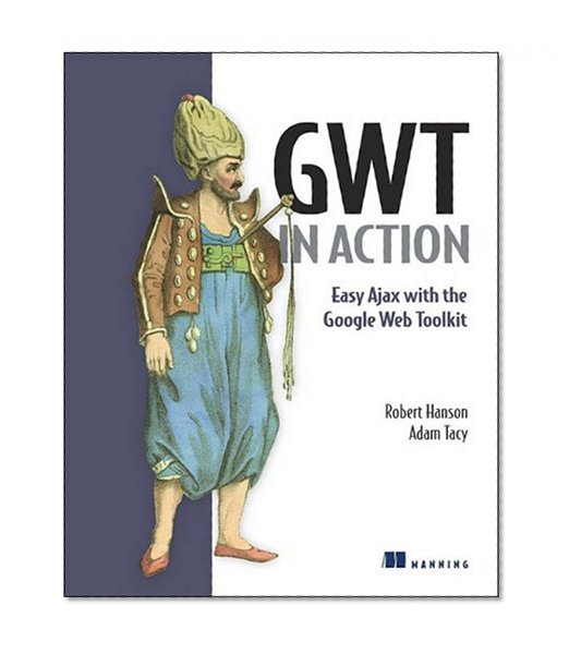 GWT in Action: Easy Ajax with the Google Web Toolkit