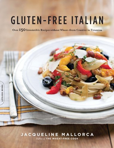 Gluten-Free Italian: Over 150 Irresistible Recipes without Wheat--from Crostini to Tiramisu