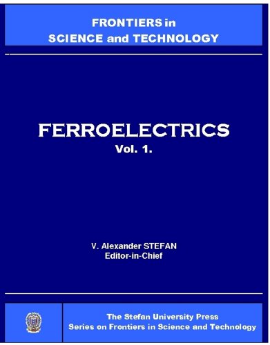 Ferroelectrics, Vol. 1 (Stefan University Press Series on Frontiers in Science and Technology) (Stefan University Press Series on Frontiers in Science and Technology; ISSN:1543-4028)