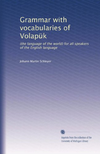 Grammar with vocabularies of VolapÃ¼k: (the language of the world) for all speakers of the English language