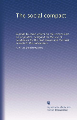 The social compact: A guide to some writers on the science and art of politics, designed for the use of candidates for the civil service and the final schools in the universities