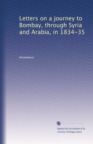 Letters on a journey to Bombay, through Syria and Arabia, in 1834-35
