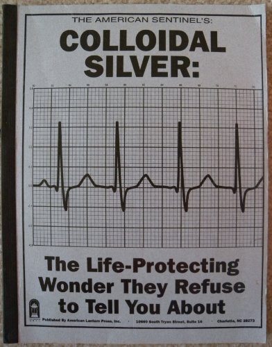 COLLOIDAL SILVER: THE LIFE-PROTECTING WONDER THEY REFUSE TO TELL YOU ABOUT