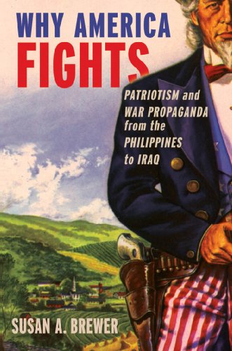 Why America Fights: Patriotism and War Propaganda from the Philippines to Iraq