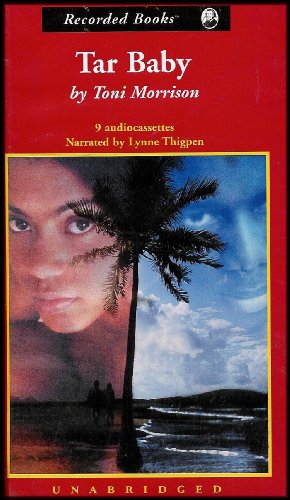 Tar Baby (Reveals a Spectrum of Emotions Underlying the Relationships Between Black Men and Women, White Men and Women, and Black and White People) COMPLETE AND UNABRIDGED [9 Audio Cassettes/12 Hrs.]