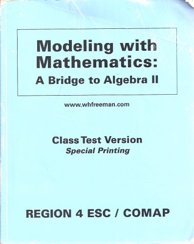 Modeling with Mathematics: A Bridge to Algebra II (Class Test Version Special Printing)