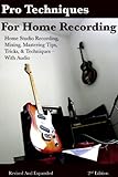Pro Techniques for Home Recording - Tips Tricks & Techniques for Home Studio Tracking, Mixing, & Mastering - With Audio (Recording Guide)