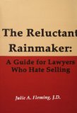 The Reluctant Rainmaker: A Guide For Lawyers Who Hate Selling