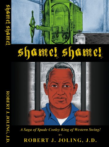 Shame! Shame! A Saga of Spade Cooley; The King of Western Swing!