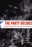 The Party Decides: Presidential Nominations Before and After Reform (Chicago Studies in American Politics)