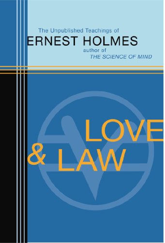 Love and Law: The Unpublished Teachings of Ernest Holmes