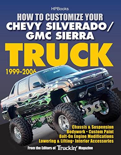 How to Customize Your Chevy Silverado/GMC Sierra Truck, 1999-2006HP 1526: Chassis & Suspension,Chassis & Suspension, Bodywork, Custom Paint, Bolt-On Engine ... Lowering & Lifting, Interior Accessories