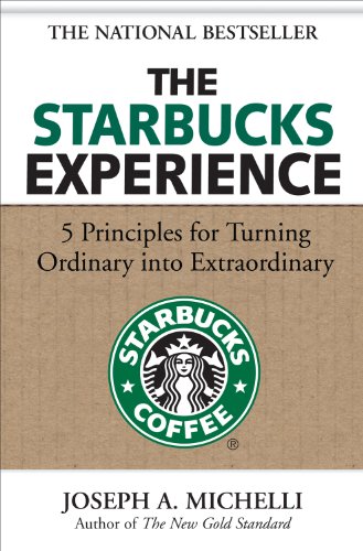 The Starbucks Experience: 5 Principles for Turning Ordinary Into Extraordinary