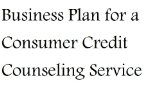 Business Plan for a Consumer Credit Counseling Service (Fill-in-the-Blank Business Plan for a Consumer Credit Counseling Service)