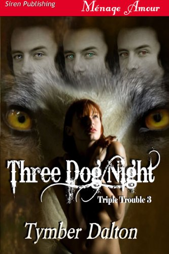 Three Dog Night [Triple Trouble 3] (Siren Publishing Menage Amour) (Triple Trouble Series)