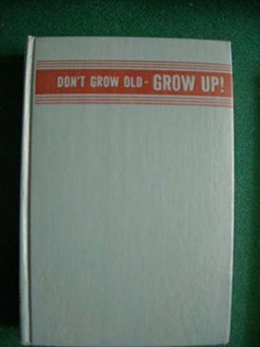 Don't Grow Old, Grow Up!