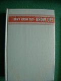 Don't Grow Old, Grow Up!