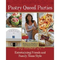 Pastry Queen Parties: Entertaining Friends and Family, Texas Style (Hardcover)